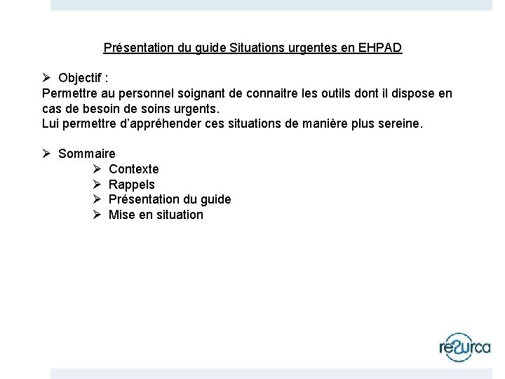 Présentation du guide Situations urgentes en EHPAD Ø Objectif : Permettre au personnel soignant