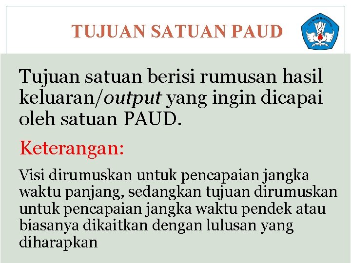 TUJUAN SATUAN PAUD Tujuan satuan berisi rumusan hasil keluaran/output yang ingin dicapai oleh satuan