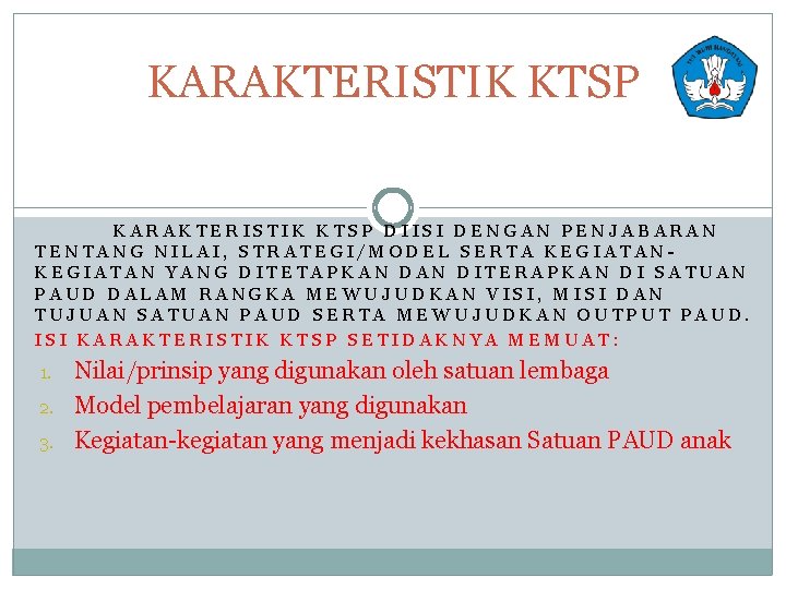 KARAKTERISTIK KTSP DIISI DENGAN PENJABARAN TENTANG NILAI, STRATEGI/MODEL SERTA KEGIATAN YANG DITETAPKAN DITERAPKAN DI