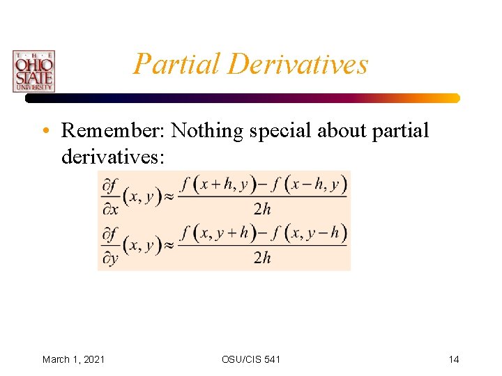 Partial Derivatives • Remember: Nothing special about partial derivatives: March 1, 2021 OSU/CIS 541