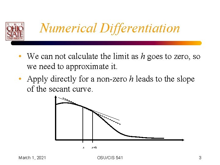 Numerical Differentiation • We can not calculate the limit as h goes to zero,