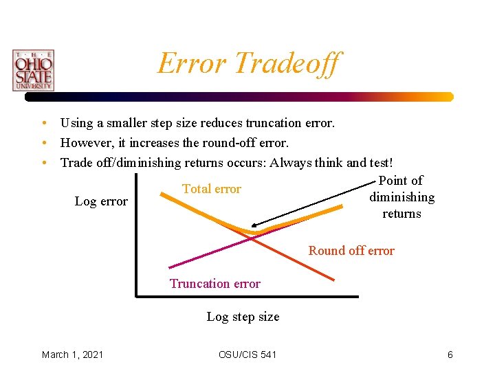 Error Tradeoff • Using a smaller step size reduces truncation error. • However, it