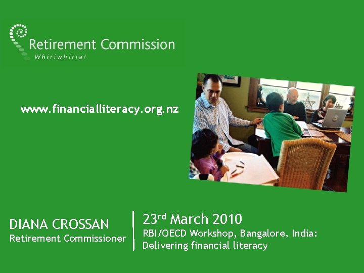 www. financialliteracy. org. nz DIANA CROSSAN Retirement Commissioner 23 rd March 2010 RBI/OECD Workshop,