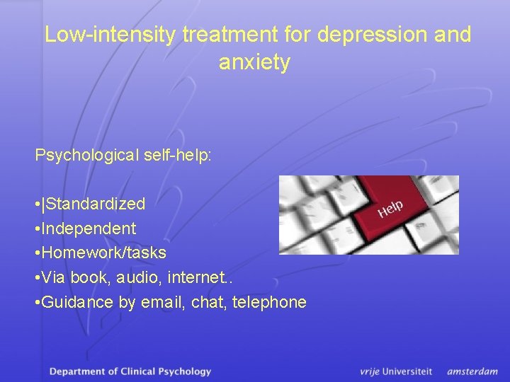 Low-intensity treatment for depression and anxiety Psychological self-help: • |Standardized • Independent • Homework/tasks