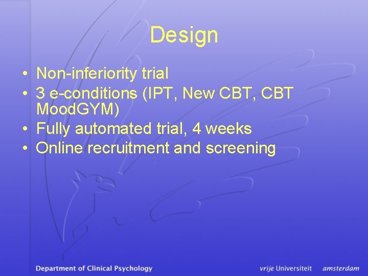 Design • Non-inferiority trial • 3 e-conditions (IPT, New CBT, CBT Mood. GYM) •