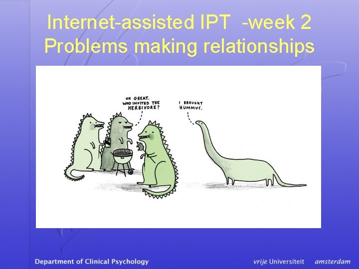 Internet-assisted IPT -week 2 Problems making relationships 