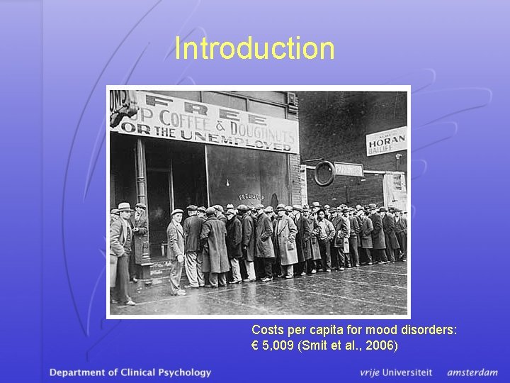 Introduction Costs per capita for mood disorders: € 5, 009 (Smit et al. ,