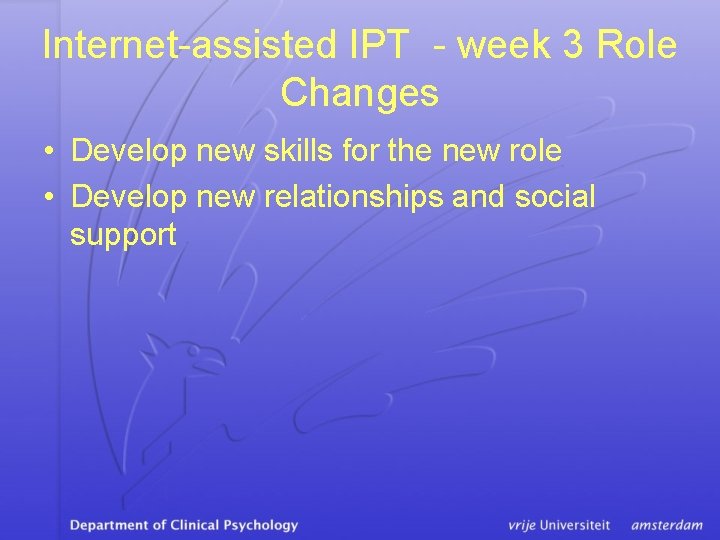 Internet-assisted IPT - week 3 Role Changes • Develop new skills for the new