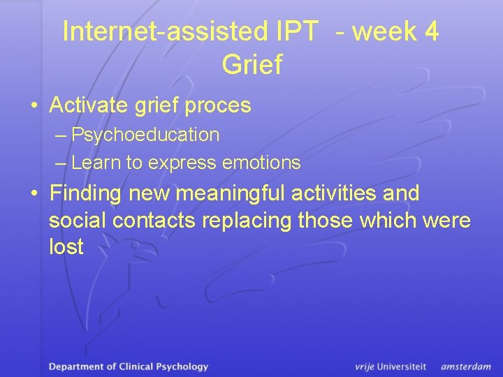 Internet-assisted IPT - week 4 Grief • Activate grief proces – Psychoeducation – Learn
