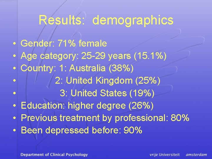 Results: demographics • • Gender: 71% female Age category: 25 -29 years (15. 1%)