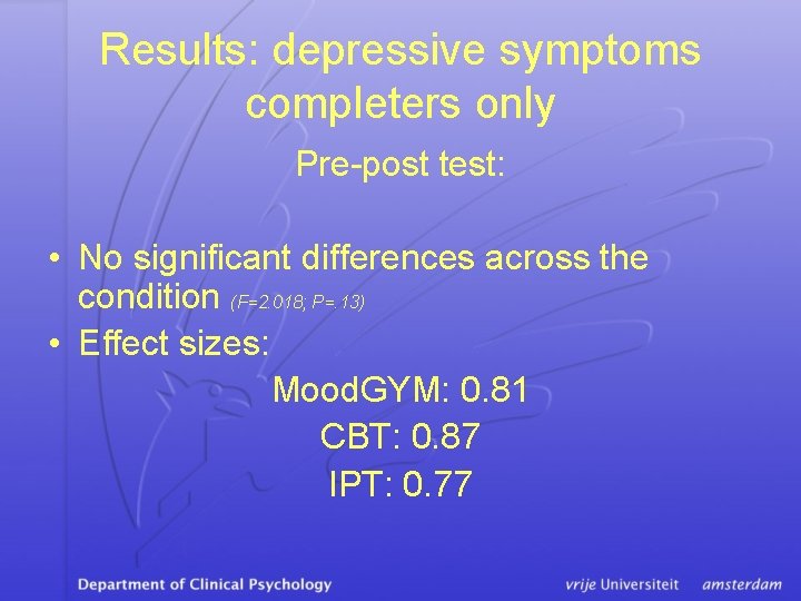 Results: depressive symptoms completers only Pre-post test: • No significant differences across the condition