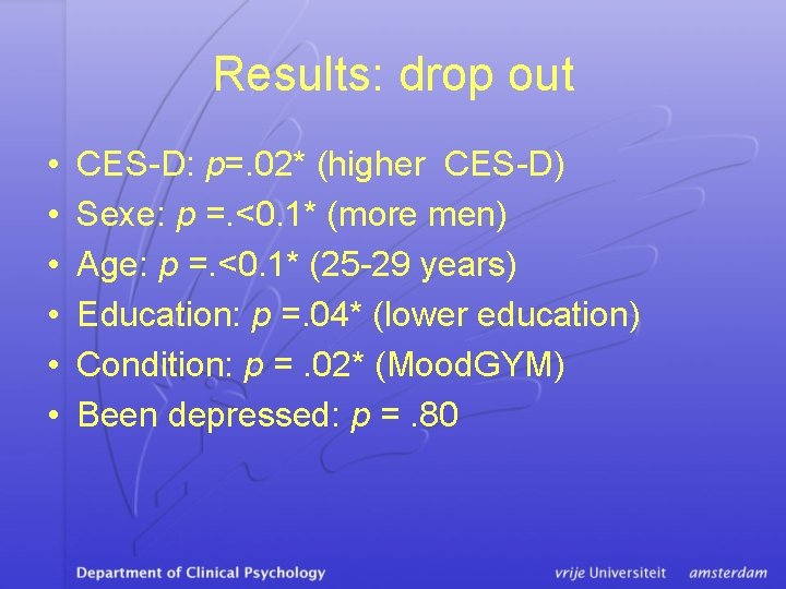 Results: drop out • • • CES-D: p=. 02* (higher CES-D) Sexe: p =.