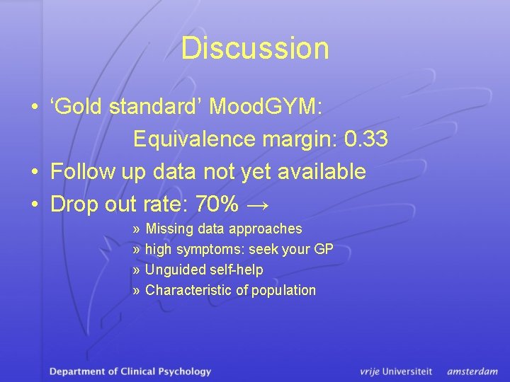 Discussion • ‘Gold standard’ Mood. GYM: Equivalence margin: 0. 33 • Follow up data