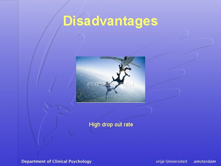 Disadvantages High drop out rate 