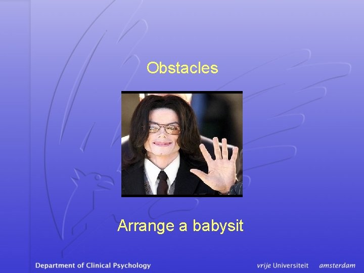 Obstacles Arrange a babysit 
