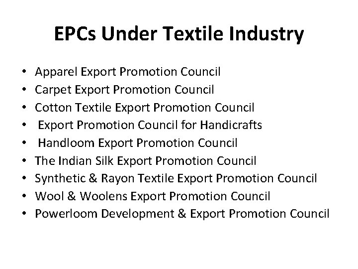 EPCs Under Textile Industry • • • Apparel Export Promotion Council Carpet Export Promotion