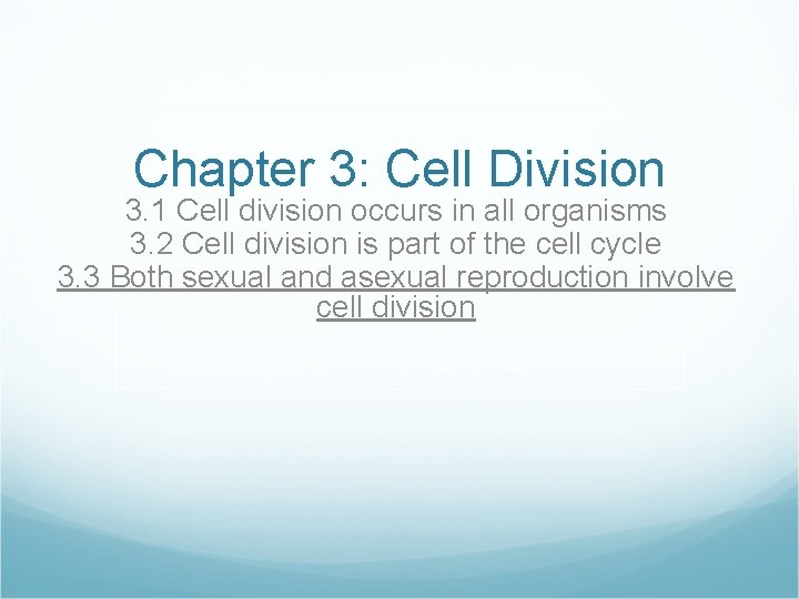 Chapter 3: Cell Division 3. 1 Cell division occurs in all organisms 3. 2