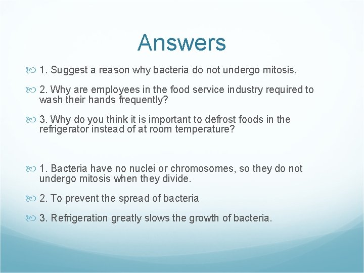 Answers 1. Suggest a reason why bacteria do not undergo mitosis. 2. Why are