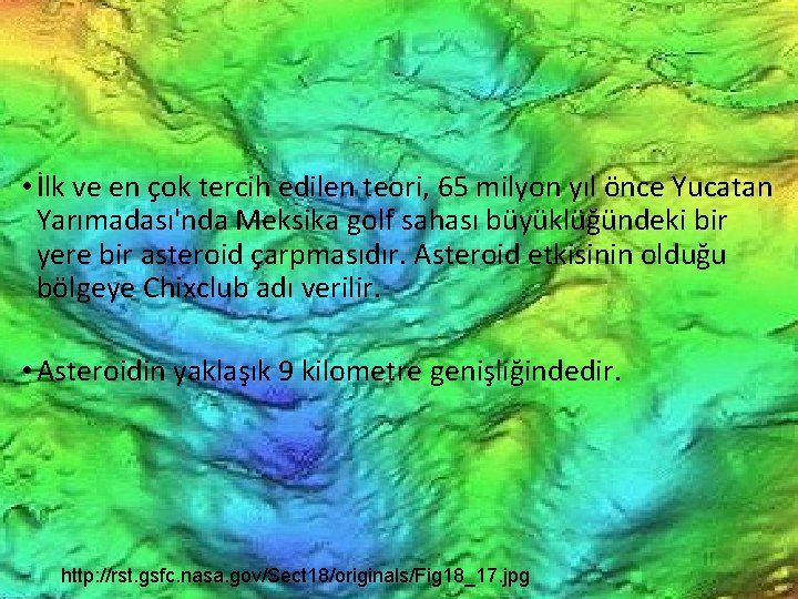  • İlk ve en çok tercih edilen teori, 65 milyon yıl önce Yucatan