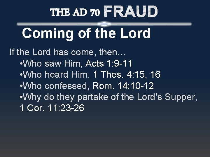 THE AD 70 Coming of the Lord If the Lord has come, then… •