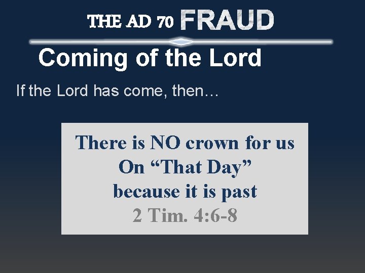 THE AD 70 Coming of the Lord If the Lord has come, then… There