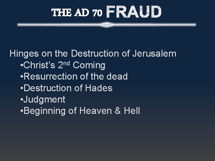 THE AD 70 Hinges on the Destruction of Jerusalem • Christ’s 2 nd Coming