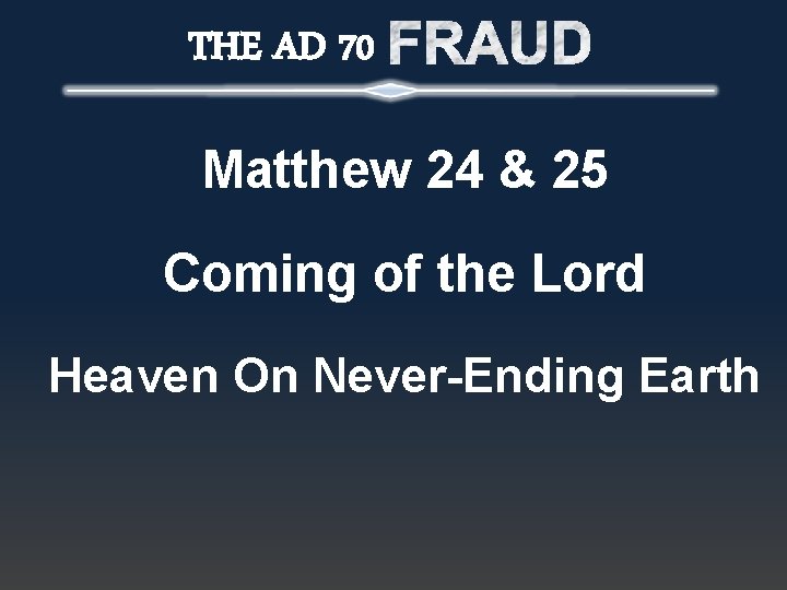 THE AD 70 Matthew 24 & 25 Coming of the Lord Heaven On Never-Ending