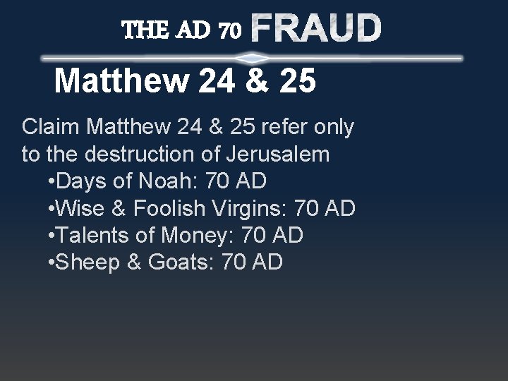 THE AD 70 Matthew 24 & 25 Claim Matthew 24 & 25 refer only