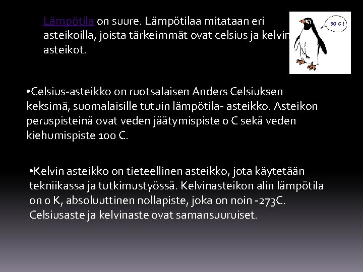 Lämpötila on suure. Lämpötilaa mitataan eri asteikoilla, joista tärkeimmät ovat celsius ja kelvinasteikot. •