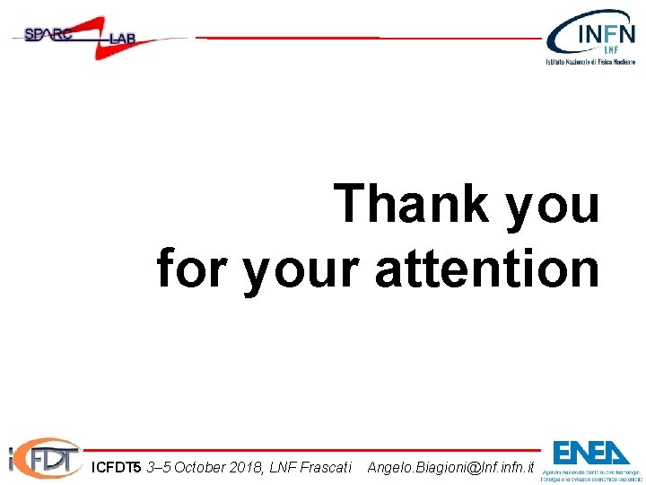 Thank you for your attention ICFDT 5 3– 5 October 2018, LNF Frascati Angelo.