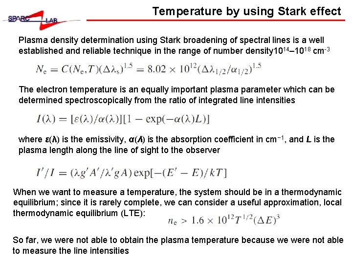 Temperature by using Stark effect Plasma density determination using Stark broadening of spectral lines