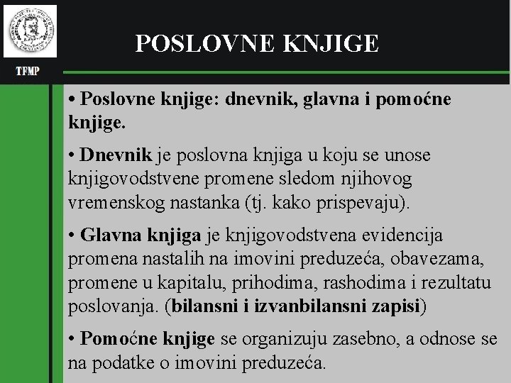 (pl POSLOVNE KNJIGE RGNF • Poslovne knjige: dnevnik, glavna i pomoćne knjige. • Dnevnik