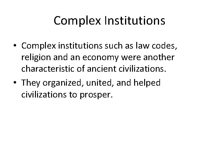 Complex Institutions • Complex institutions such as law codes, religion and an economy were