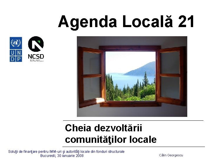 Agenda Locală 21 Cheia dezvoltării comunităţilor locale Soluţii de finanţare pentru IMM-uri şi autorităţi