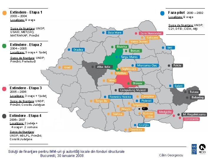 Extindere - Etapa 1 2003 – 2004 Localizare: 9 oraşe Surse de finanţare: UNDP;