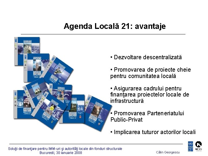 Agenda Locală 21: avantaje • Dezvoltare descentralizată • Promovarea de proiecte cheie pentru comunitatea