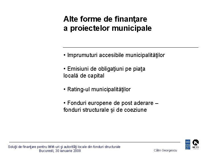 Alte forme de finanţare a proiectelor municipale • Imprumuturi accesibile municipalităţilor • Emisiuni de