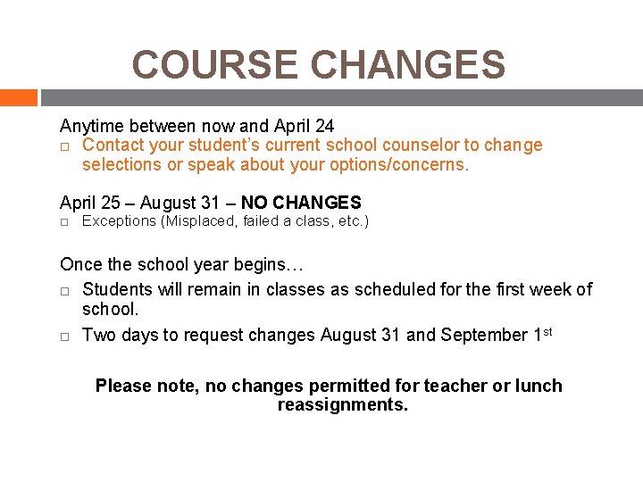 COURSE CHANGES Anytime between now and April 24 Contact your student’s current school counselor COURSE CHANGES Anytime between now and April 24 Contact your student’s current school counselor