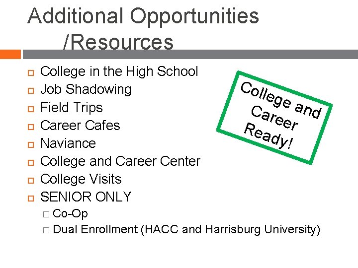 Additional Opportunities /Resources College in the High School Job Shadowing Field Trips Career Cafes Additional Opportunities /Resources College in the High School Job Shadowing Field Trips Career Cafes