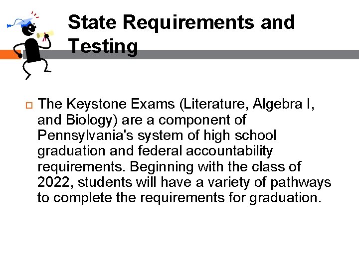 State Requirements and Testing The Keystone Exams (Literature, Algebra I, and Biology) are a State Requirements and Testing The Keystone Exams (Literature, Algebra I, and Biology) are a