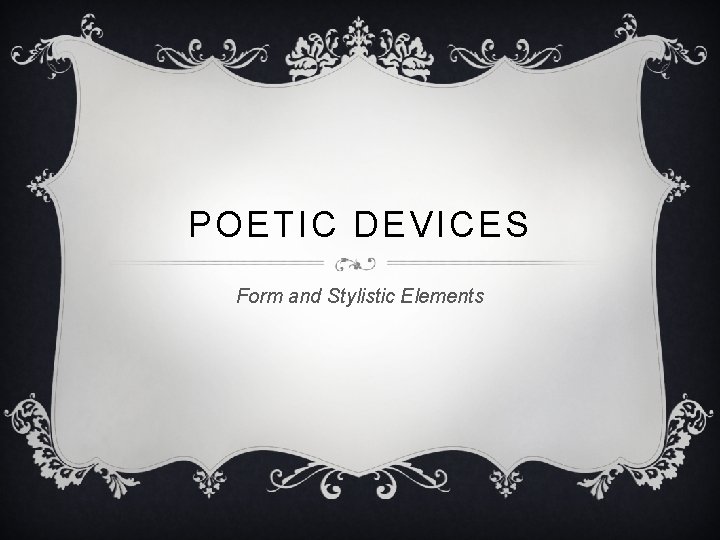 POETIC DEVICES Form and Stylistic Elements 