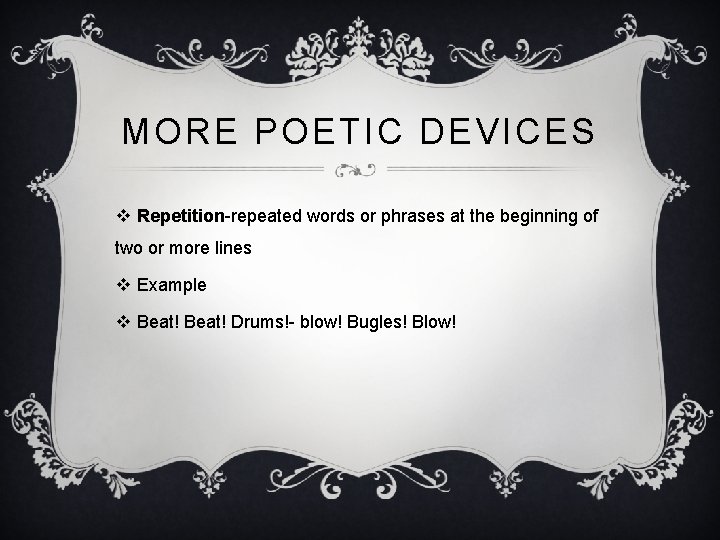 MORE POETIC DEVICES v Repetition-repeated words or phrases at the beginning of two or