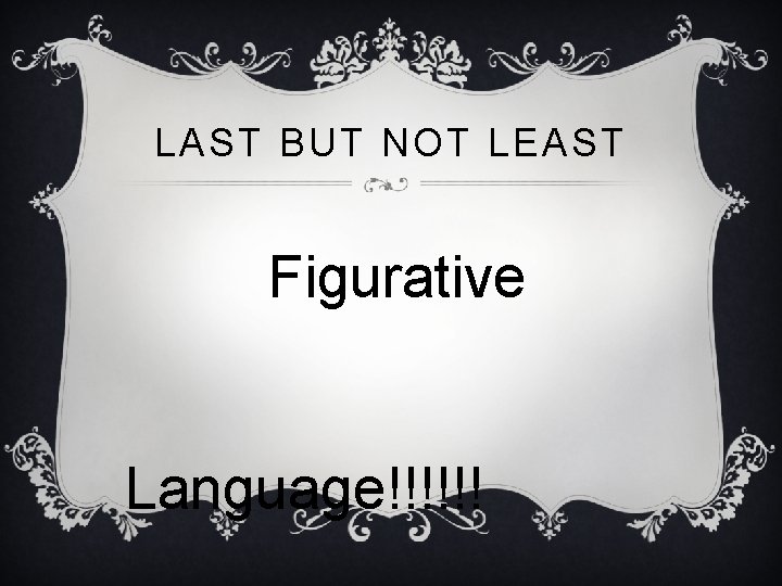 LAST BUT NOT LEAST Figurative Language!!!!!! 