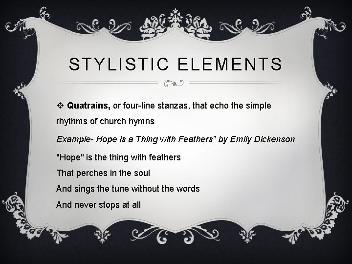 STYLISTIC ELEMENTS v Quatrains, or four-line stanzas, that echo the simple rhythms of church
