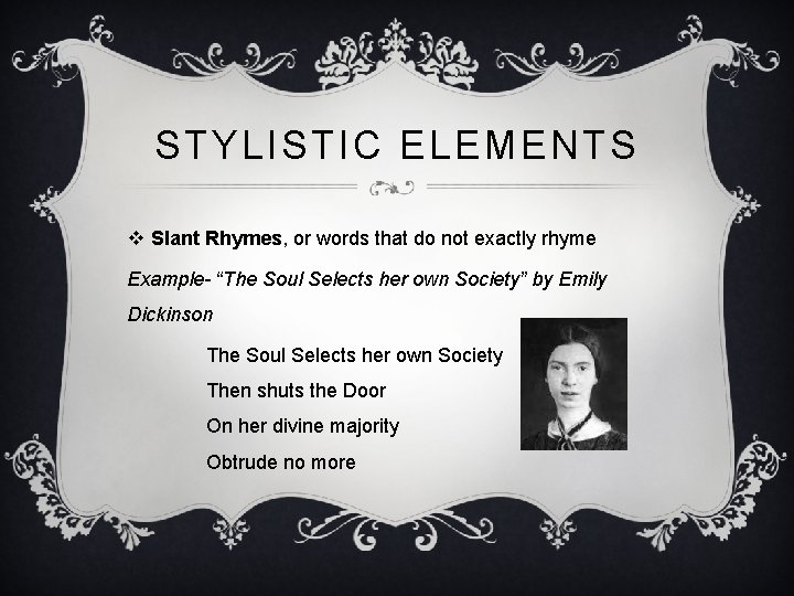 STYLISTIC ELEMENTS v Slant Rhymes, or words that do not exactly rhyme Example- “The