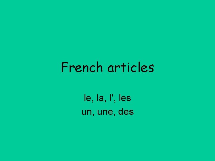 French articles le, la, l’, les un, une, des 