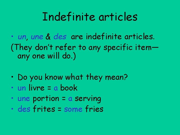 Indefinite articles • un, une & des are indefinite articles. (They don’t refer to