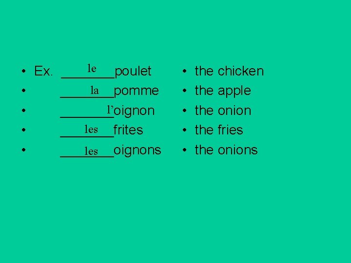 le • Ex. _______poulet la • _______pomme l’ • _______oignon les • _______frites •