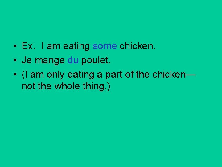  • Ex. I am eating some chicken. • Je mange du poulet. •