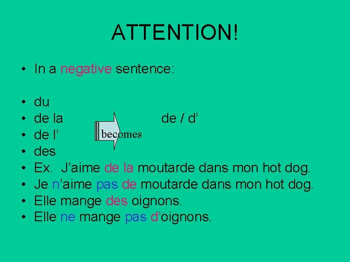ATTENTION! • In a negative sentence: • • du de la de / d’